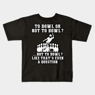 Strike Up Laughter: To Bowl or Not to Bowl? Like That's Even a Question! Kids T-Shirt